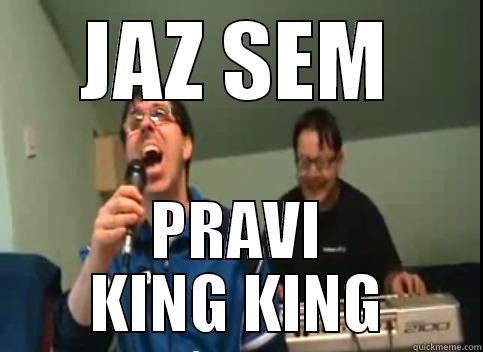 JAZ SEM PRAVI KING KING Misc