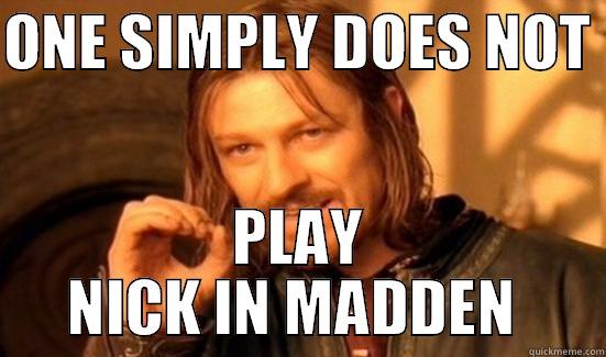 joe scared to play - ONE SIMPLY DOES NOT  PLAY NICK IN MADDEN  Boromir