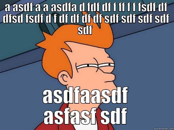 A ASDF A A ASDFA D FDF DF F FF F F FSDF DF DFSD FSDF D F DF DF DF DF SDF SDF SDF SDF SDF  ASDFAASDF ASFASF SDF Futurama Fry