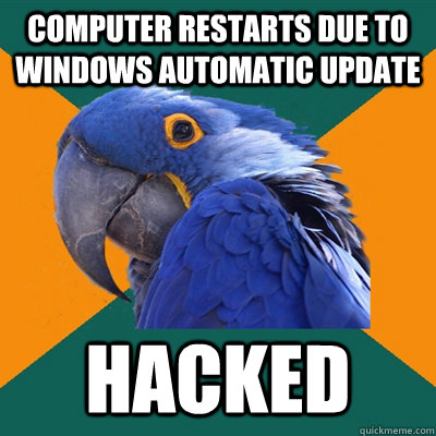 Computer restarts due to windows automatic update Hacked  Paranoid Parrot