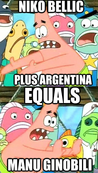 Niko Bellic Manu Ginobili Plus Argentina Equals  Push it somewhere else Patrick
