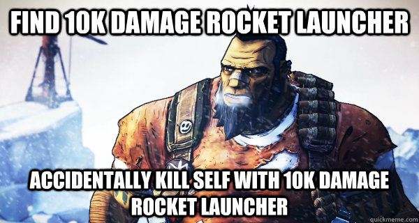 find 10k damage rocket launcher accidentally kill self with 10k damage rocket launcher - find 10k damage rocket launcher accidentally kill self with 10k damage rocket launcher  Misc