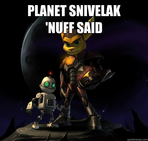 Planet Snivelak
'nuff said   