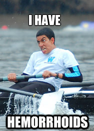 Hemorrhoids I have - Hemorrhoids I have  I love rowing