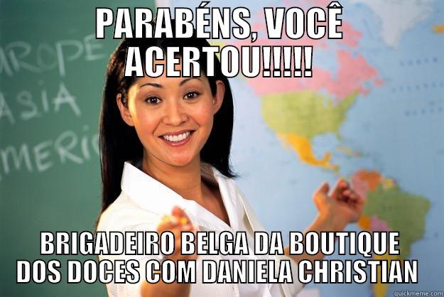 PARABÉNS, VOCÊ ACERTOU!!!!! BRIGADEIRO BELGA DA BOUTIQUE DOS DOCES COM DANIELA CHRISTIAN  Unhelpful High School Teacher