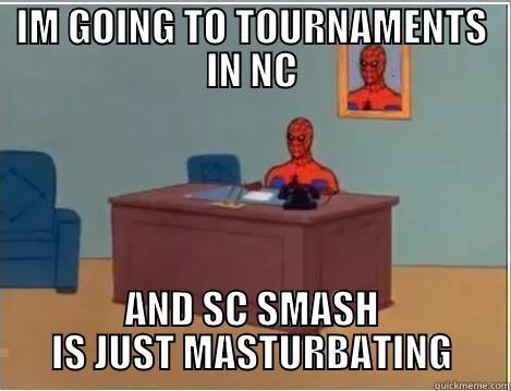 IM GOING TO TOURNAMENTS IN NC AND SC SMASH IS JUST MASTURBATING Spiderman Desk