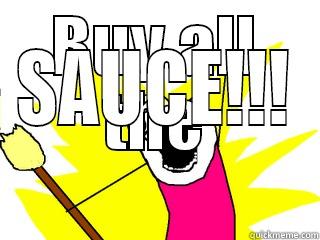 BUY ALL THE SAUCE!!! All The Things