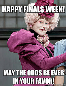 Happy Finals Week! May the odds be ever in your favor!  effie trinket