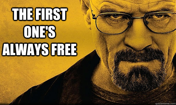 The first one's always free  BREAKING BAD - EMPIRE BUSINESS