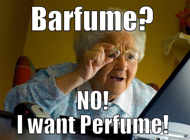 BARFUME? NO! I WANT PERFUME! Grandma finds the Internet