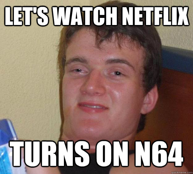 Let's watch netflix turns on n64  10 Guy