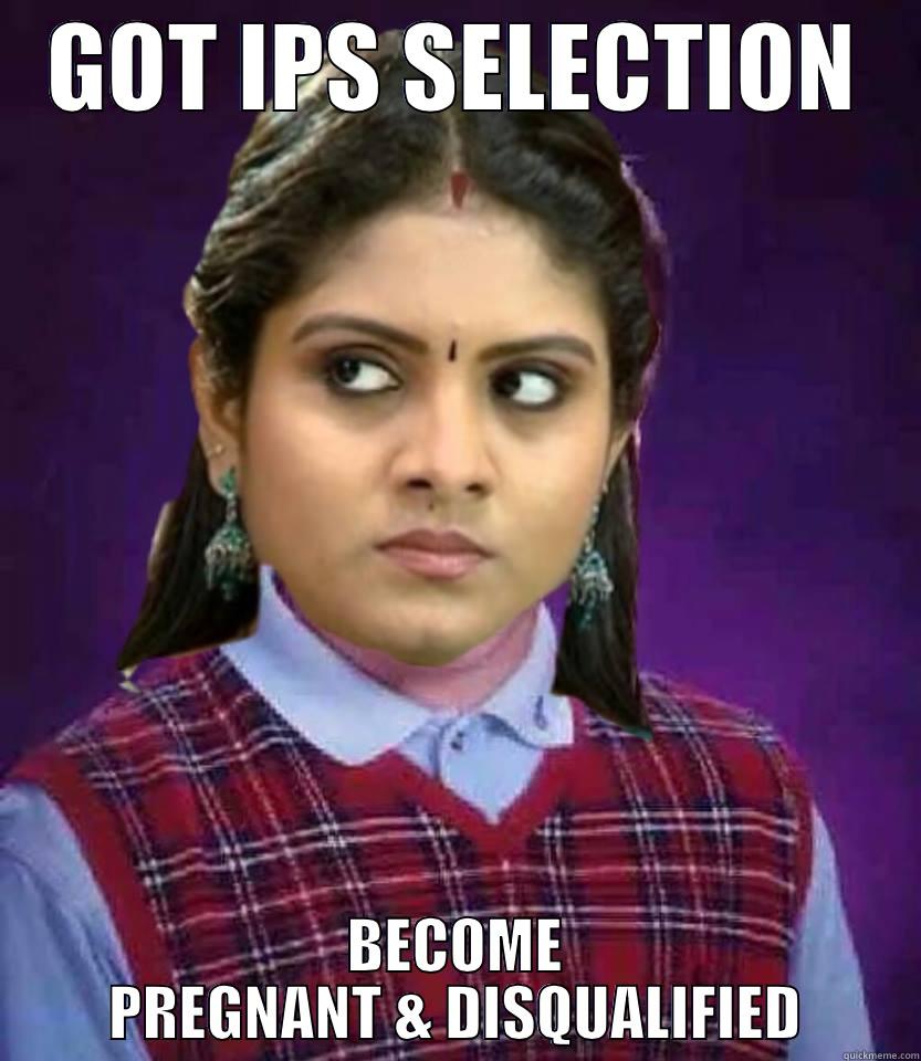 GOT IPS SELECTION BECOME PREGNANT & DISQUALIFIED Misc