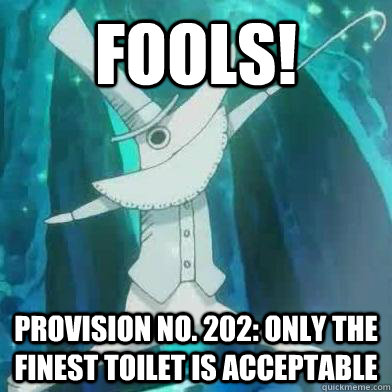 fools! provision No. 202: Only the finest toilet is acceptable   Excalibur