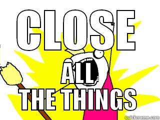 CLOSE ALL THE THINGS All The Things