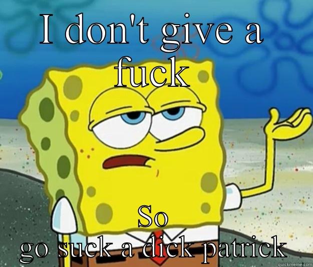 Tough Spongebob - I DON'T GIVE A FUCK SO GO SUCK A DICK PATRICK Tough Spongebob