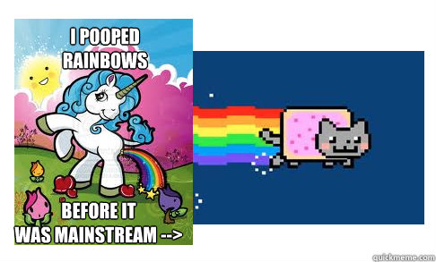 i pooped 
rainbows before it 
was mainstream --> - i pooped 
rainbows before it 
was mainstream -->  hipster unicorn