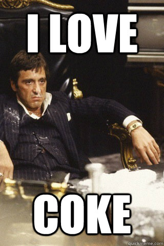 i love Coke  Tony montana cocaine