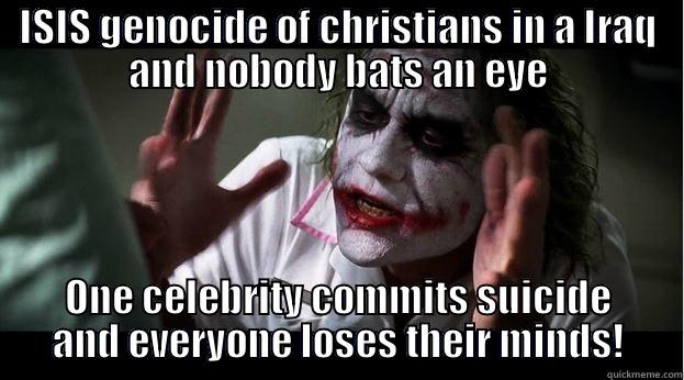 ISIS GENOCIDE OF CHRISTIANS IN A IRAQ AND NOBODY BATS AN EYE ONE CELEBRITY COMMITS SUICIDE AND EVERYONE LOSES THEIR MINDS! Joker Mind Loss