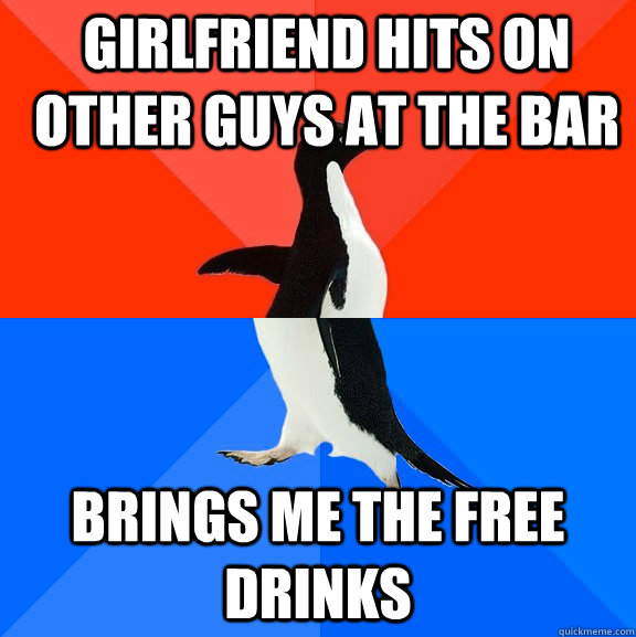 Girlfriend hits on other guys at the bar Brings me the free drinks  Socially Awesome Awkward Penguin