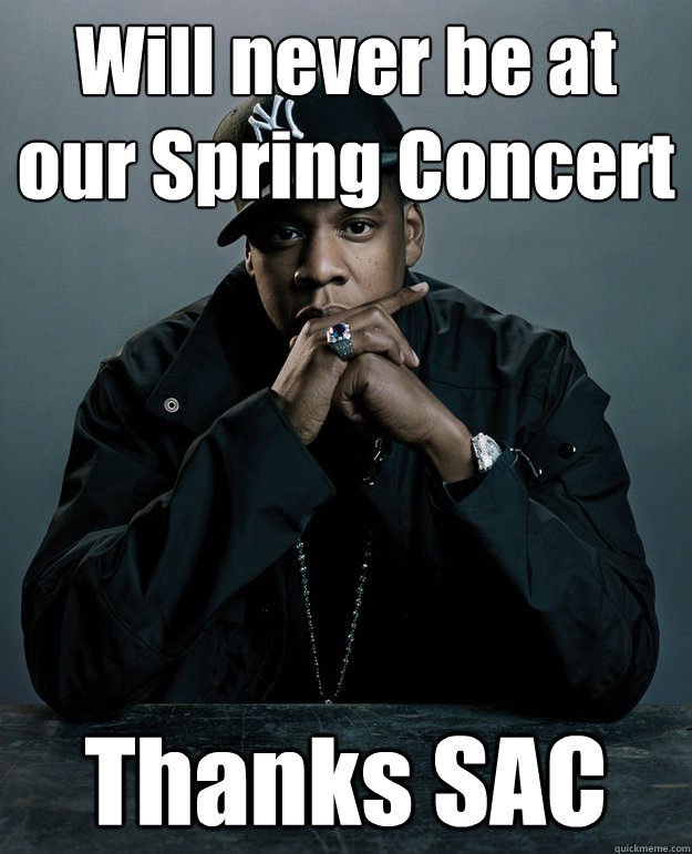 Will never be at our Spring Concert Thanks SAC  Jay Z Problems
