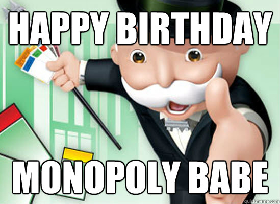 HAPPY BIRTHDAY monopoly babe - HAPPY BIRTHDAY monopoly babe  Monopoly Guy