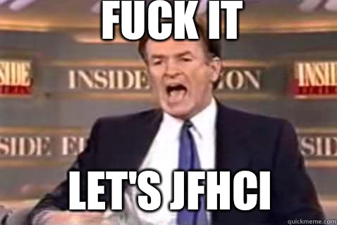fuck it Let's JFHCI  Fuck It Bill OReilly