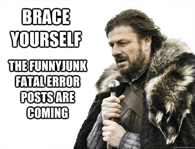 THE FUNNYJUNK FATAL ERROR POSTS ARE COMING brace yourself  Brace yourself - muslim claims