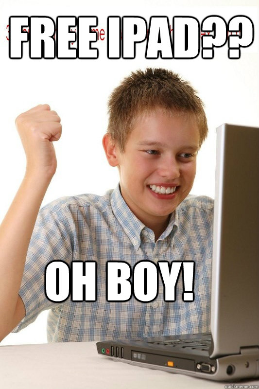 free ipad?? oh boy!  First Day On Internet Kid