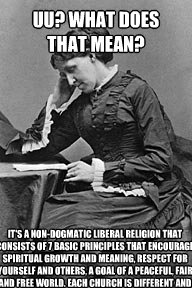 UU? What does that mean? It's a non-dogmatic liberal religion that consists of 7 basic principles that encourage spiritual growth and meaning, respect for yourself and others, a goal of a peaceful, fair and free world. Each church is different and
It's di  