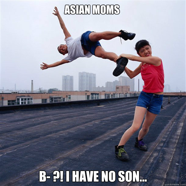 Asian Moms B- ?! I have no son...  Asian Moms
