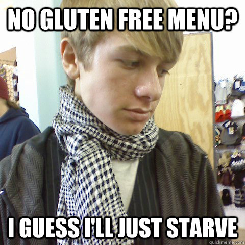 no gluten free menu? i guess i'll just starve  First World Problems Hipster
