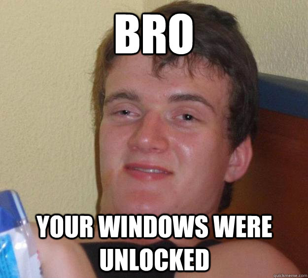 Bro Your windows were unlocked - Bro Your windows were unlocked  10 Guy