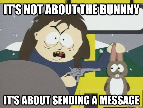 It's not about the bunnny it's about sending a message - It's not about the bunnny it's about sending a message  Misc