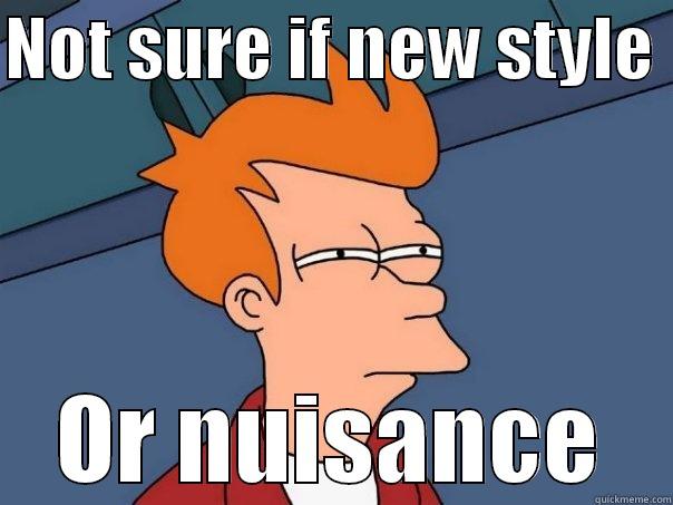 NOT SURE IF NEW STYLE  OR NUISANCE Futurama Fry