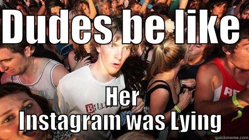 DUDES BE LIKE  HER INSTAGRAM WAS LYING  Sudden Clarity Clarence