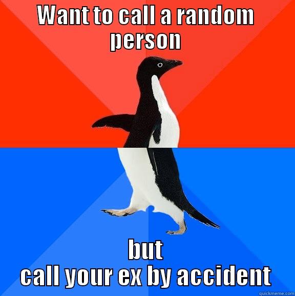 WANT TO CALL A RANDOM PERSON BUT CALL YOUR EX BY ACCIDENT Socially Awesome Awkward Penguin