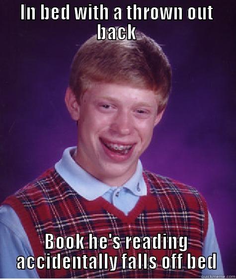 IN BED WITH A THROWN OUT BACK BOOK HE'S READING ACCIDENTALLY FALLS OFF BED Bad Luck Brian