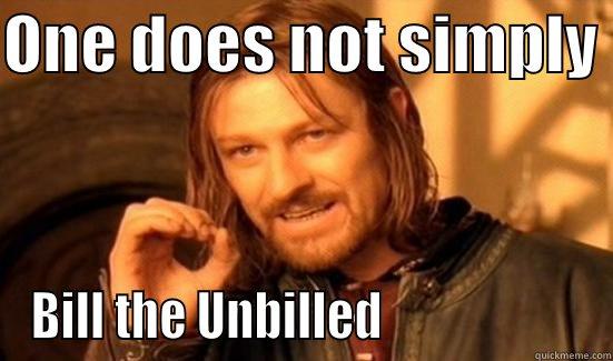 ONE DOES NOT SIMPLY  BILL THE UNBILLED                     Boromir