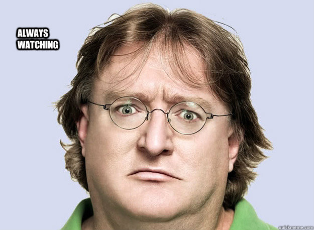 Always watching  Gabe Newell