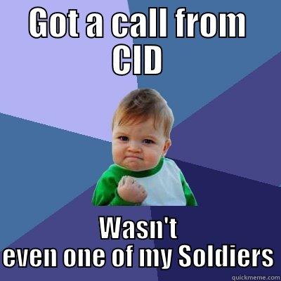 GOT A CALL FROM CID WASN'T EVEN ONE OF MY SOLDIERS Success Kid
