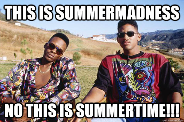 This is summermadness No this is Summertime!!!  Summertime