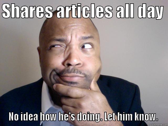 SHARES ARTICLES ALL DAY  NO IDEA HOW HE'S DOING. LET HIM KNOW. Misc