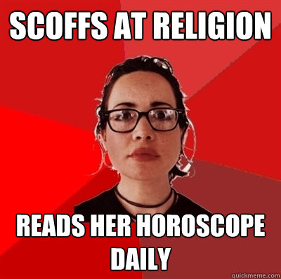 Scoffs at Religion Reads her horoscope daily  Liberal Douche Garofalo