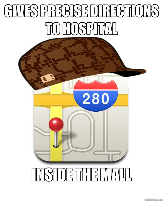 Gives precise directions to hospital inside the mall - Gives precise directions to hospital inside the mall  Scumbag Apple Maps