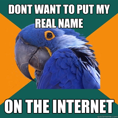 Dont want to put my real name on the internet  Paranoid Parrot