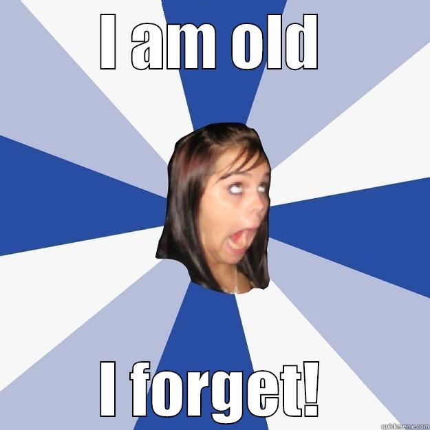 I AM OLD I FORGET! Annoying Facebook Girl