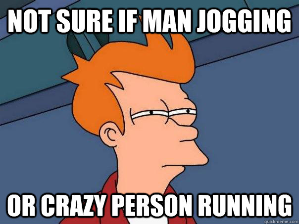 Not sure if man jogging Or crazy person running  Futurama Fry
