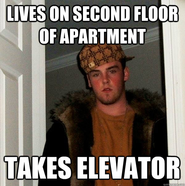 Lives on second floor of apartment takes elevator  Scumbag Steve