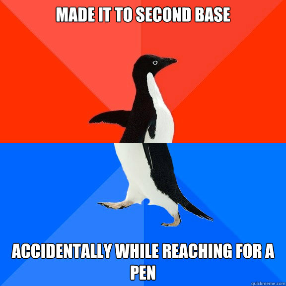 Made it to second base accidentally while reaching for a pen  Socially Awesome Awkward Penguin