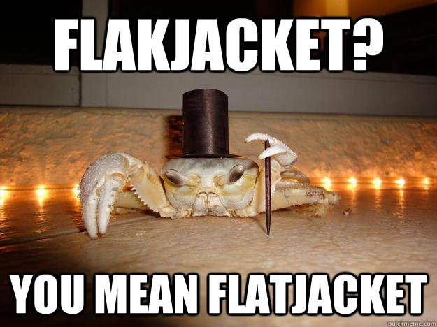Flakjacket? You mean Flatjacket  Fancy Crab